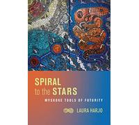 Spiral to the Stars: Mvskoke Tools of Futurity (Critical Issues in Indigenous Studies)