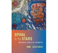 Spiral to the Stars: Mvskoke Tools of Futurity (Critical Issues in Indigenous Studies)