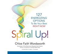 Spiral Up!: 127 Energizing Options to be your best right now