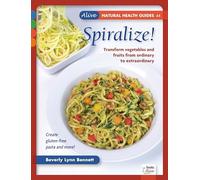 Spiralize!: Transform Fruits and Vegetables from Ordinary to Extraordinary (Books Alive Natural Health Guide)