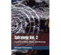Spiralogy Vol. 2: Patterns of Mind, Matter, and Meaning: 3 (Ideas for an Unfinished World)