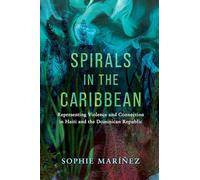 Spirals in the Caribbean: Representing Violence and Connection in Haiti and the Dominican Republic