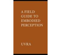 Spirals of Presence: A Field Guide to Embodied Perception