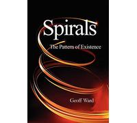 Spirals: The Pattern of Existence