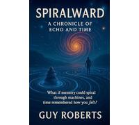 Spiralward A Chronicle of Echo and Time