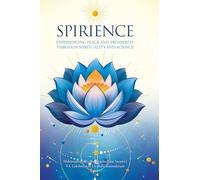 Spirience: Experiencing Peace and Prosperity through Spirituality and Science