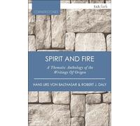 Spirit and Fire: A Thematic Anthology of the Writings of Origen (T&T Clark Cornerstones)