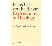 Spirit and Institution (v. 4) (Explorations in Theology)