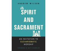 Spirit and Sacrament: An Invitation to Eucharismatic Worship