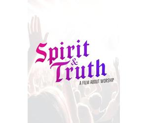 Spirit and Truth: A Film About Worship