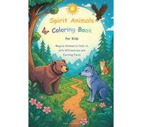 Spirit Animals Coloring Book for Kids: Magical Animals to Color in, with Affirmations and Exciting Facts (Age 6+)