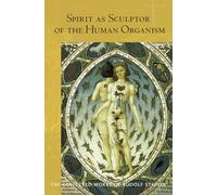 Spirit as Sculptor of the Human Organism