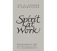Spirit at Work: Discovering the Spirituality in Leadership (Jossey-Bass Management)