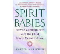 Spirit Babies: How to Communicate with the Child You're Meant to Have | 2005