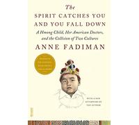 Spirit Catches You and You Fall Down: A Hmong Child, Her American Doctors, and the Collision of Two Cultures (FSG Classics)