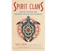 Spirit Clans: Native Wisdom for Personal Power and Guidance