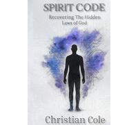Spirit Code: Recovering The Hidden Laws of God