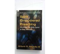 Spirit Empowered Preaching: Involving The Holy Spirit in Your Ministry