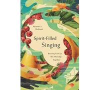 Spirit-Filled Singing: Bearing Fruit as We Worship Together