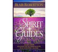Spirit Guides: 3 Easy Steps To Connecting And Communicating With Your Spirit Hel