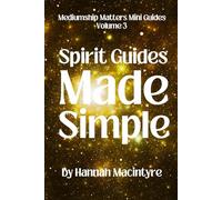 Spirit Guides Made Simple (Mediumship Matters Mini Guides)