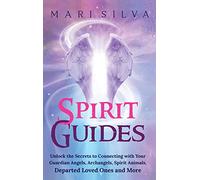 Spirit Guides: Unlock the Secrets to Connecting with Your Guardian Ang