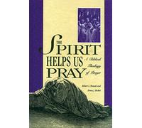 Spirit Helps Us Pray: A Biblical Theology of Prayer