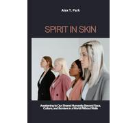 Spirit in Skin: Awakening to Our Shared Humanity Beyond Race, Culture, and Borders in a World Without Walls