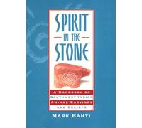 Spirit in the Stone: A Handbook of Southwestern Indian Animal Carvings and Beliefs