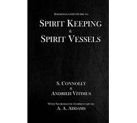 Spirit Keeping & Spirit Vessels: Volume 5 (The Daemonolater's Guide)