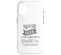 Spirit Lead Me Where My Trust Is Without Borders Case for iPhone 16