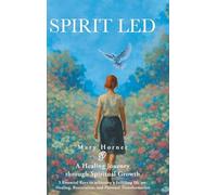 Spirit Led: A Healing Journey through Spiritual Growth; 3 Essential Keys to achieving a fulfilling life are: Healing, Restoration, and Personal Transformation