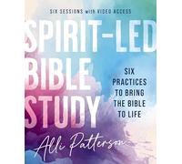 Spirit-Led Bible Study with Video Access: Six Practices to Bring the Bible to Life