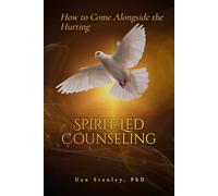 Spirit-Led Counseling: How to Come Alongside the Hurting