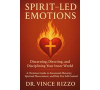 Spirit-Led Emotions: Discerning, Directing, and Disciplining Your Inner World