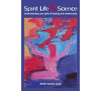 Spirit Life & Science: Understanding Your Gifts of Healing and Mediumship