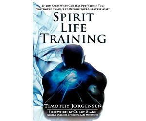 Spirit Life Training: If You Knew What God Has Put Within You, You Would Train it to Become Your Greatest Asset