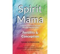 Spirit Mama: A More Conscious Journey Through Motherhood, Book One: Fertility & Conception