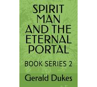 SPIRIT MAN AND THE ETERNAL PORTAL: BOOK SERIES 2 (SPIRIT MAN VS THE 3 CELESTIAL BEINGS)