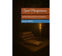Spirit Manifestations and the Westcott-Hort Connection (The Bible Controversy)