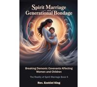 Spirit Marriage and Generational Bondage: Breaking Demonic Covenants Affecting Women and Children: 5 (The Reality of Spiritual Marriage)