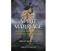 Spirit Marriage: Intimate Relationships with Otherworldly Beings (A Sacred Planet Book)