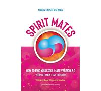 SPIRIT MATES: How to Find Your Soul Mate Version 2.0 - Your Ultimate Love Partner