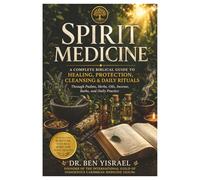Spirit Medicine A Complete Biblical Guide: A complete Biblical guide to Healing, Protection, Cleansing And Daily Rituals