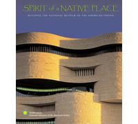 Spirit of a Native Place: Building The National Museum Of The American Indian