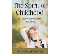 Spirit of Childhood: The Waldorf Curriculum - Grade One (Intuitive Learning)