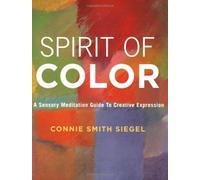 Spirit of Color: A Sensory Meditation Guide to Creative Expression