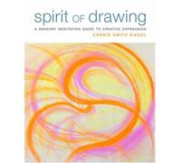 Spirit of Drawing: A Sensory Meditation Guide to Creative Expression