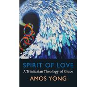 Spirit of Love: A Trinitarian Theology of Grace