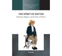 Spirit of Matter : Modernity, Religion, and the Power of Objects